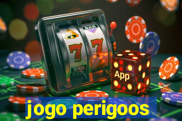 jogo perigoos